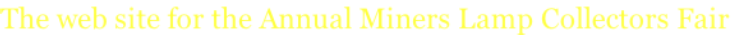 The web site for the Annual Miners Lamp Collectors Fair